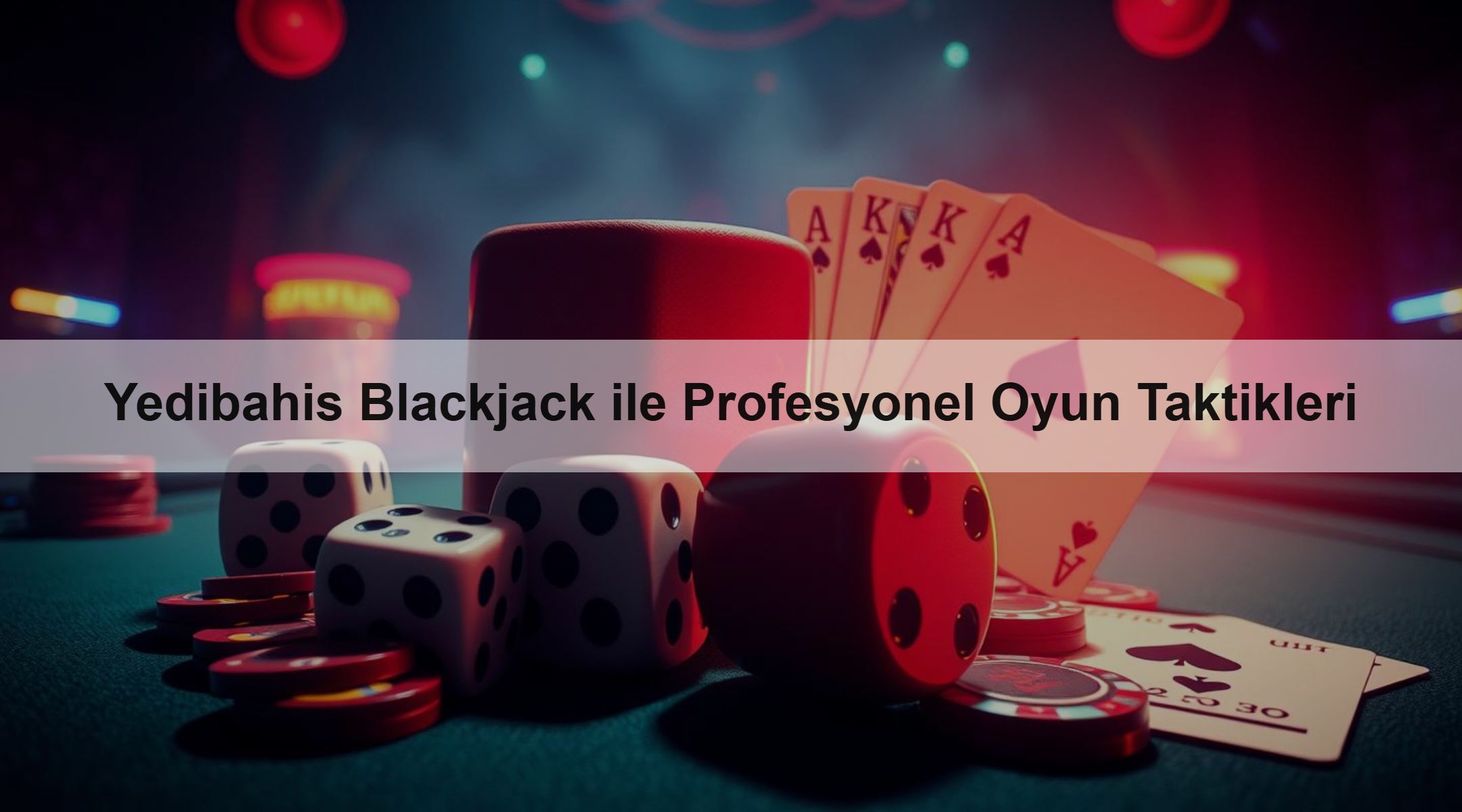 Yedibahis Blackjack ile Profesyonel Oyun Taktikleri 1 Yedibahis Blackjack ile Profesyonel Oyun Taktikleri